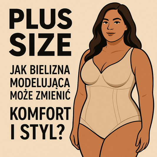 Plus size - jak bielizna modelująca może zmienić komfort i styl?