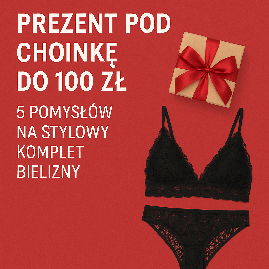 Prezent pod choinkę do 100 zł - 5 pomysłów na stylowy komplet bielizny