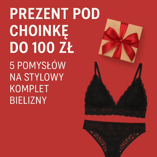 Prezent pod choinkę do 100 zł - 5 pomysłów na stylowy komplet bielizny