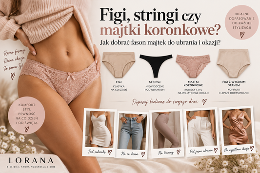 Figi, stringi czy majtki koronkowe? Jak dobrać fason majtek do ubrania i okazji?