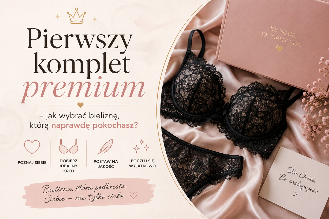 Pierwszy komplet premium – jak wybrać bieliznę, którą naprawdę pokochasz?