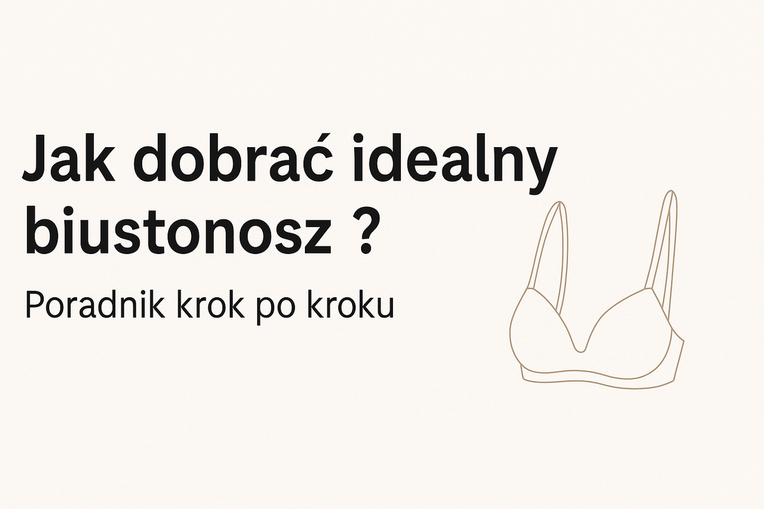 Jak dobrać idealny biustonosz - poradnik krok po kroku