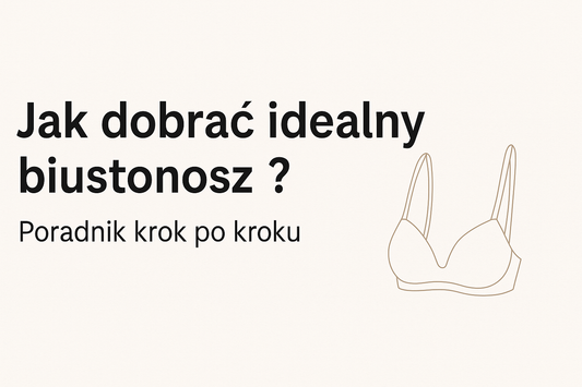 Jak dobrać idealny biustonosz - poradnik krok po kroku